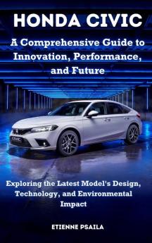 Honda Civic - A Comprehensive Guide to Innovation Performance and Future