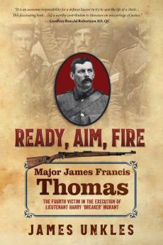 Ready Aim Fire: Major James Francis Thomas: The Fourth Victim in the Execution of Lieutenant Harry "Breaker" Morant