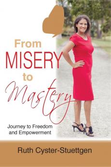 From Misery to Mastery: Journey to freedom and empowerment