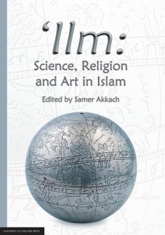 'Ilm: Science Religion and Art in Islam