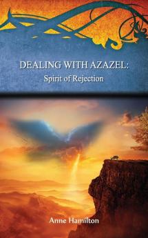 Dealing with Azazel: Spirit of Rejection: Spirit of Rejection: Strategies for the Threshold #7