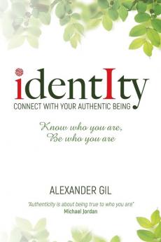 Identity: Connect with your authentic being. Know who you are be who you are