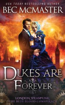 Dukes Are Forever: 5 (London Steampunk: The Blue Blood Conspiracy)