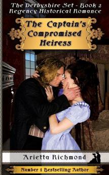 The Captain's Compromised Heiress: Regency Historical Romance: 2 (Derbyshire Set)