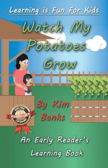 Watch My Potatoes Grow: An Early Readers Learning Book: 1 (Learning Is Fun for Kids)