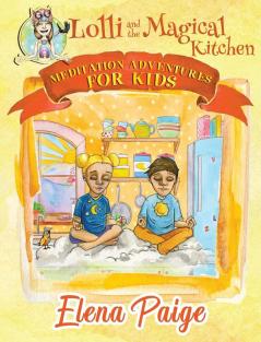 Lolli and the Magical Kitchen: 6 (Meditation Adventures for Kids)