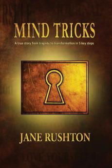 Mind Tricks: A true story from tragedy to transformation in 5 key steps