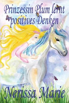 Prinzessin Plum lernt positives Denken (kurze moralische Geschichten für Kinder kinderbücher kindergeschichten jugendbücher deutsch kinder buch bilderbuch grundschüler babybuch kinderbücher)
