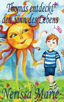 Thomas Entdeckt Den Sinn Des Lebens (Kinderbuch Über Ein Leben Zweck, Kinderbücher, Kindergeschichten, Jugendbücher, Kinder Buch, Bilderbuch, Bücher ... Babybuch, Kinderbücher) (German Edition)