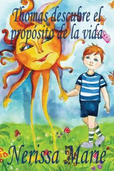 Thomas Descubre El Propósito De La Vida (Libro De Niños Sobre El Propósito De La Vida, Cuentos Infantiles, Libros Infantiles, Libros Para Los Niños, ... Libros Infantiles, Bebes) (Spanish Edition)
