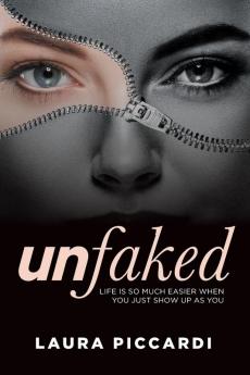 Unfaked: Life is so much easier when you just show up as you