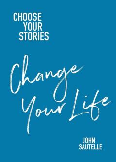 Choose Your Stories Change Your Life