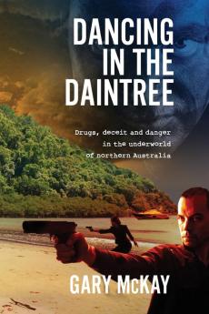 Dancing in the Daintree: Drugs deceit and danger in the underworld of northern Australia