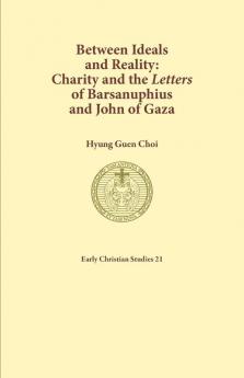 Between Ideals and Reality: Charity and the Letters of Barsanuphius and John of Gaza