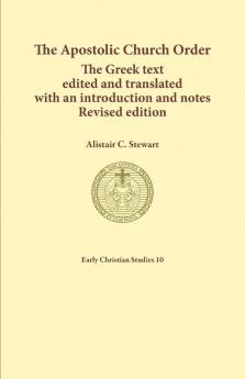 The Apostolic Church Order: The Greek text edited and translated with an introduction and notes: 10 (Early Christian Studies)