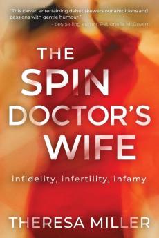 Spin Doctor's Wife The: Infidelity Infertility and Infamy