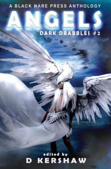 Angels: A Divine Microfiction Anthology: 1 (Dark Drabbles)