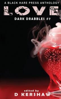 Love: An Dark Microfiction Anthology: 7 (Dark Drabbles)