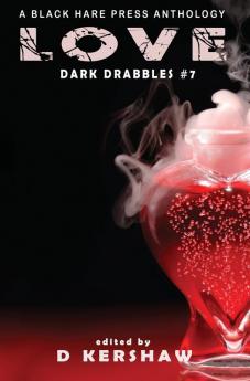 Love: An Dark Microfiction Anthology: 7 (Dark Drabbles)