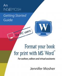 Format your book for print with MS Word(R): For authors editors and virtual assistants: 2 (Indiemosh Getting Started Guide)