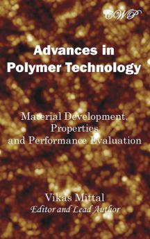 Advances in Polymer Technology: Material Development Properties and Performance Evaluation (Nanomaterials and Nanotechnology)