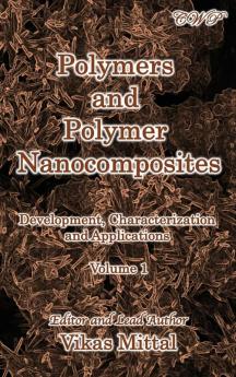 Polymers and Polymer Nanocomposites: Development Characterization and Applications (Volume 1) (Polymer Science)