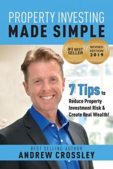 Property Investing Made Simple Revised Ed: 7 Tips to Reduce Property Investment Risk and Create Real Wealth