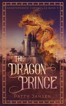 The Dragon Prince: 5 (Ghostspeaker Chronicles)