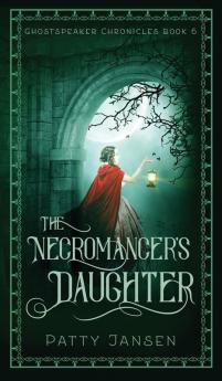 The Necromancer's Daughter: 6 (Ghostspeaker Chronicles)