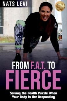 FROM F.A.T. to FIERCE: Solving the Health Puzzle When Your Body Is Not Responding