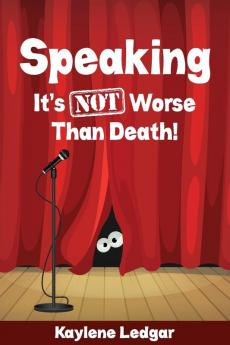 Speaking: It's NOT Worse Than Death! (Public Speaking)