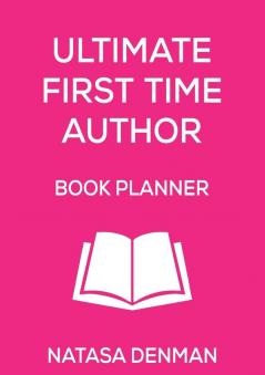 Ultimate First Time Author Book Planner: Flirty Pink (Authorship)