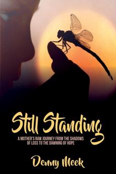 Still Standing: A Mother's Raw Journey from the Shadows of Loss to the Dawning of Hope: 1