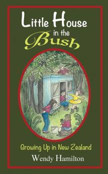 Little House in the Bush: Growing Up in New Zealand: 1