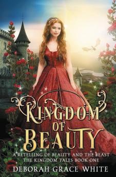 Kingdom of Beauty: A Retelling of Beauty and the Beast: 1 (Kingdom Tales)