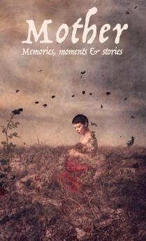 Mother: Memories moments and stories