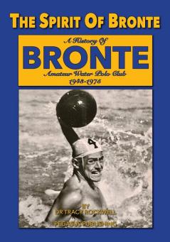 The Spirit Of Bronte: A History Of Bronte Amateur Water polo Club 1943-1975