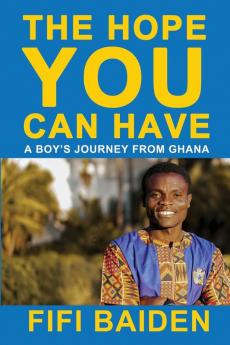 The Hope You Can Have: A Boy's Journey from Ghana