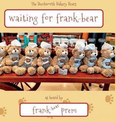 Waiting For Frank Bear: as heard by . . .: 2 (Beechworth Bakery Bears)