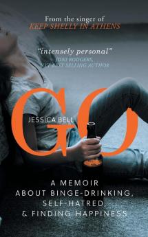 Go: A Memoir about Binge-drinking Self-hatred and Finding Happiness