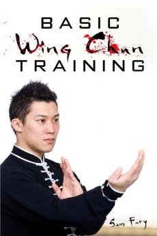 Basic Wing Chun Training: Wing Chun Street Fight Training and Techniques: 3 (Self-Defense)