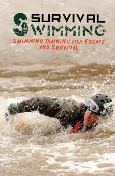 Survival Swimming: Swimming Training for Escape and Survival: 6 (Escape Evasion and Survival)