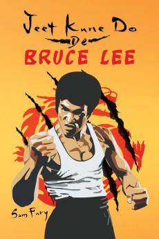 Jeet Kune Do de Bruce Lee: Estrategias de Entrenamiento y Lucha del Jeet Kune Do: 4 (Defensa Personal)