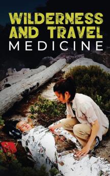 Wilderness and Travel Medicine: A Complete Wilderness Medicine and Travel Medicine Handbook: 4 (Escape Evasion and Survival)