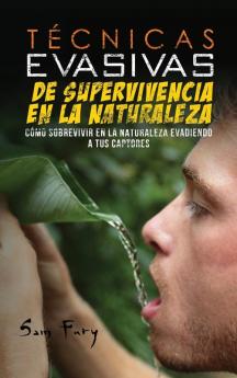 Técnicas Evasivas de Supervivencia en la Naturaleza: Cómo Sobrevivir en la Naturaleza Evadiendo a tus Captores: 3 (Escape Evasión Y Supervivencia)