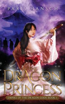 The Dragon Princess: 1 (Empire of the Dragon Gods)