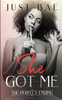 She Got Me: The Perfect Ending (African American Obsession Romance Series Book 5)