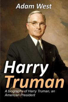 Harry Truman: A biography of Harry Truman an American President