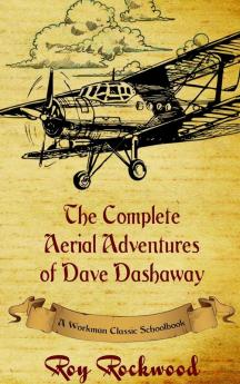 Complete Aerial Adventures of Dave Dashaway: A Workman Classic Schoolbook