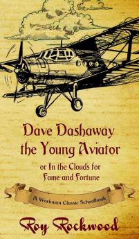 Dave Dashaway the Young Aviator: A Workman Classic Schoolbook: 1